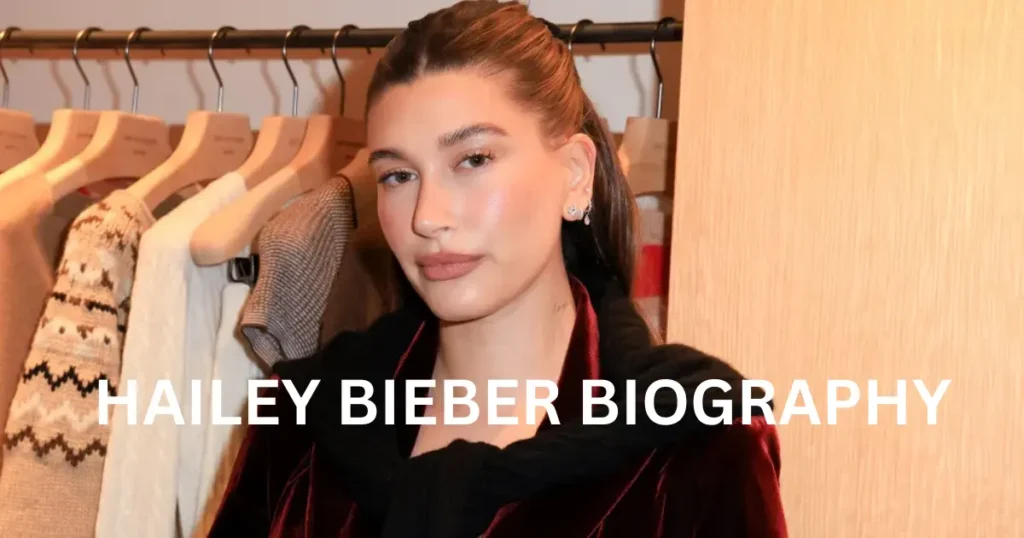 Hailey Bieber Biography