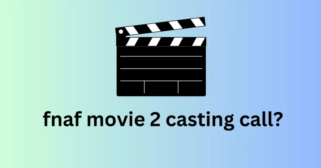 fnaf movie 2 casting call